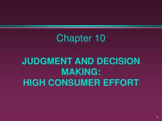  Part 10 JUDGMENT AND DECISION MAKING: HIGH CONSUMER EFFORT 