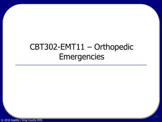  CBT302-EMT11 Orthopedic Emergencies 