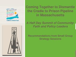  Meeting up to Dismantle the Cradle to Prison Pipeline in Massachusetts A Half Day Summit of Community-Faith and Po 