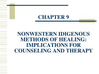  Section 9 NONWESTERN IDIGENOUS METHODS OF HEALING: IMPLICATIONS FOR COUNSELING AND THERAPY 