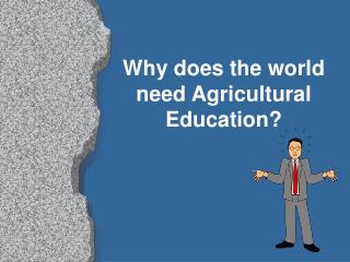  Why does the world need Agricultural Education 