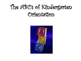  The ABC s of Kindergarten Orientation 
