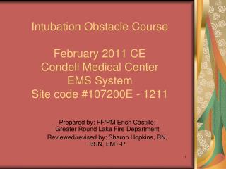 Intubation Obstacle Course February 2011 CE Condell Medical Center EMS System Site code 107200E - 1211 