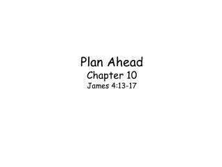  Arrangement Ahead Chapter 10 James 4:13-17 