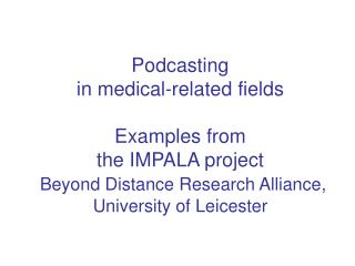  Podcasting in therapeutic related fields Examples from the IMPALA extend Beyond Distance Research Alliance, University 