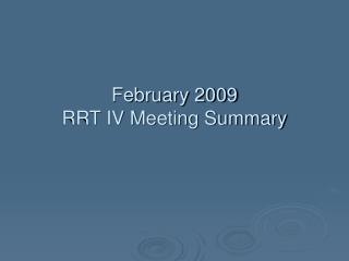  February 2009 RRT IV Meeting Summary 