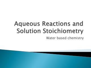  Watery Reactions and Solution Stoichiometry 