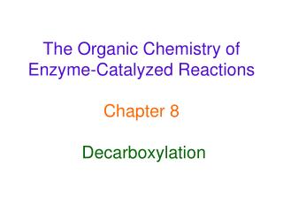  The Organic Chemistry of Enzyme-Catalyzed Reactions Chapter 8 Decarboxylation 