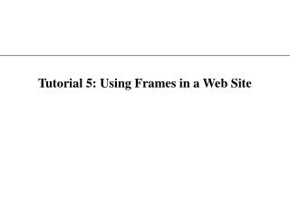  Instructional exercise 5: Using Frames in a Web Site 