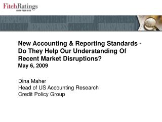  New Accounting Reporting Standards - Do They Help Our Understanding Of Recent Market Disruptions May 6, 2009 