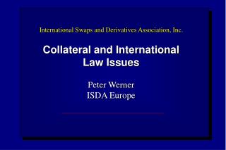  Global Swaps and Derivatives Association, Inc. Security and International Law Issues Peter Werner ISDA Europ 