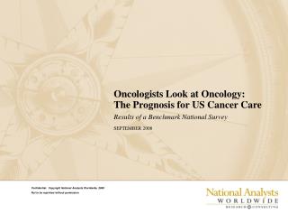  Oncologists Look at Oncology: The Prognosis for US Cancer Care Results of a Benchmark National Survey SEPTEMBER 2008 