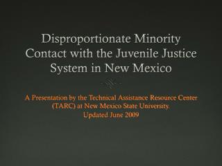  Unbalanced Minority Contact with the Juvenile Justice System in New Mexico 