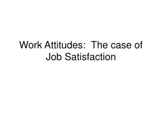  Work Attitudes: The instance of Job Satisfaction 