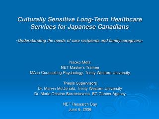  Socially Sensitive Long-Term Healthcare Services for Japanese Canadians - Understanding the needs of consideration bene