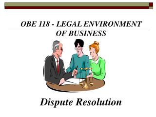  OBE 118 - LEGAL ENVIRONMENT OF BUSINESS Dispute Resolution 