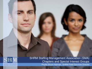  SHRM Staffing Management Association SMA Chapters and Special Interest Groups 