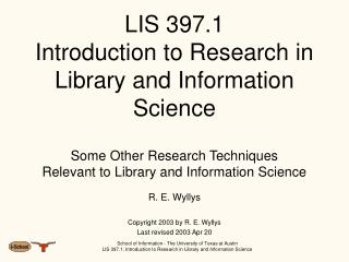  LIS 397.1 Introduction to Research in Library and Information Science Some Other Research Techniques Relevant to Libra 