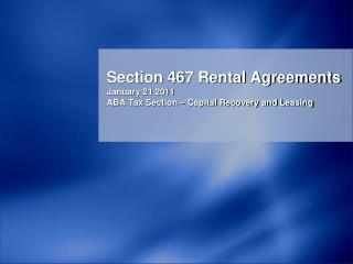  Segment 467 Rental Agreements January 21 2011 ABA Tax Section Capital Recovery and Leasing 