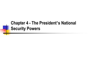  Part 4 - The President s National Security Powers 