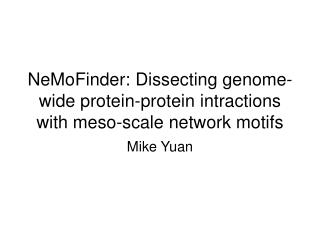  NeMoFinder: Dissecting expansive protein-protein intractions with meso-scale system themes 