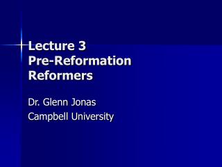  Address 3 Pre-Reformation Reformers 