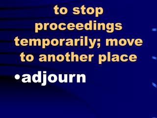  To stop procedures incidentally; move to somewhere else 