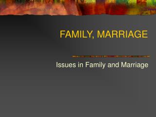  FAMILY, MARRIAGE 