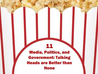  11 Media, Politics, and Government: Talking Heads are Better than None 