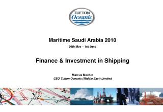  Sea Saudi Arabia 2010 30th May first June Finance Investment in Shipping Marcus Machin CEO Tufton Oceanic Middl 