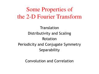  A few Properties of the 2-D Fourier Transform 