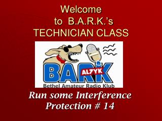  Welcome to B.A.R.K. s TECHNICIAN CLASS 