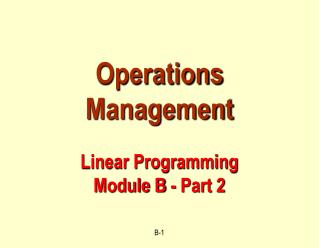  Operations Management Linear Programming Module B - Part 2 