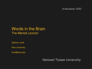  Words in the Brain The Mental Lexicon Sydney Lamb Rice University lambrice 