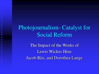  Photojournalism-Catalyst for Social Reform 