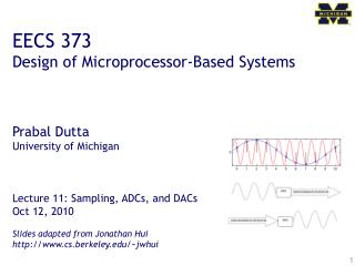  EECS 373 Design of Microprocessor-Based Systems Prabal Dutta University of Michigan Lecture 11: Sampling, ADCs, a 