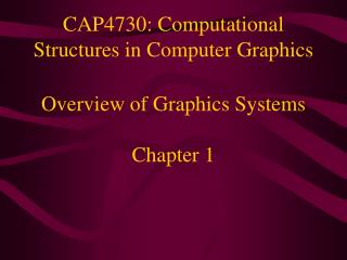  CAP4730: Computational Structures in Computer Graphics 