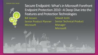  Secure Endpoint: What s in Microsoft Forefront Endpoint Protection 2010 A Deep Dive into the Features and Protection Te