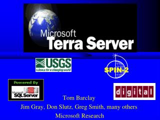  Tom Barclay Jim Gray, Don Slutz, Greg Smith, numerous others Microsoft Research 