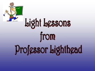  Light Lessons from Professor Lighthead 