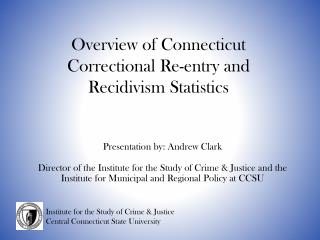  Presentation by: Andrew Clark Director of the Institute for the Study of Crime Justice and the Institute for Municipal 