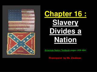  Part 16 : Slavery Divides a Nation American Nation Textbook pages 458-484 
