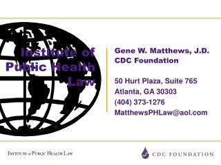  Quality W. Matthews, J.D. CDC Foundation 50 Hurt Plaza, Suite 765 Atlanta, GA 30303 404 373-1276 MatthewsPHLawaol 
