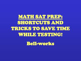  MATH SAT PREP: SHORTCUTS AND TRICKS TO SAVE TIME WHILE TESTING 
