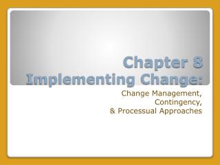  Part 8 Implementing Change: 