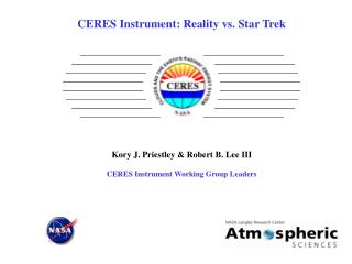  CERES Instrument: Reality versus Star Trek Kory J. Priestley Robert B. Lee III CERES Instrument Working Group L 