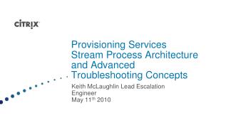  Provisioning Services Stream Process Architecture and Advanced Troubleshooting Concepts 