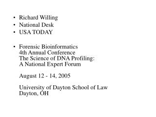  Richard Willing National Desk USA TODAY Forensic Bioinformatics fourth Annual Conference The Science of DNA Profiling: 