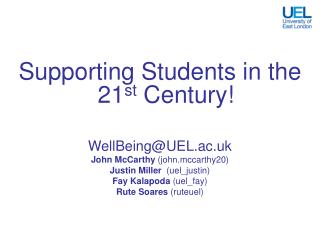  Supporting Students in the 21st Century WellBeingUEL.ac.uk John McCarthy john.mccarthy20 Justin Miller uel_justin Fay 