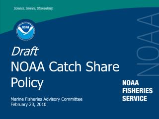  Draft NOAA Catch Share Policy Marine Fisheries Advisory Committee February 23, 2010 